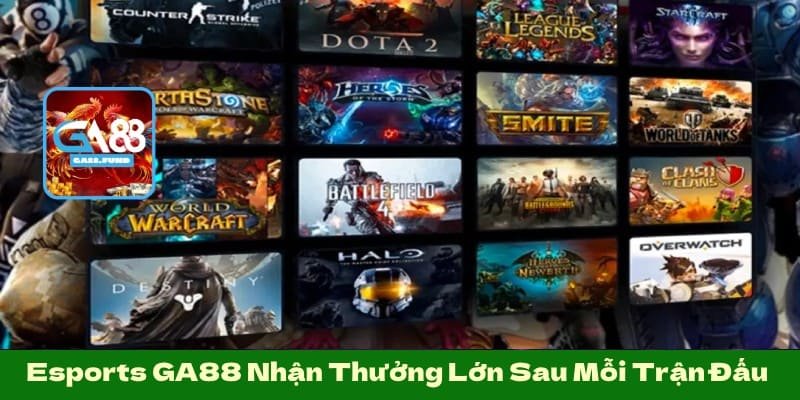 Esports GA88 Nhận Thưởng Lớn Sau Mỗi Trận Đấu